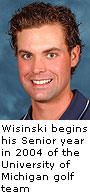 Wisinski begins his Senior year in 2004 of the University of Michigan golf team